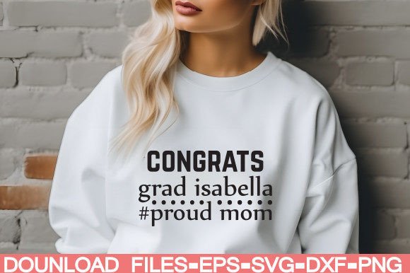 Congrats Grad Isabella proud Mom Graphics and Crafts