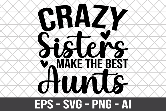 Crazy Sisters Make the Best Aunts SVG Graphics and Crafts Review