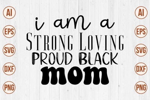 I Am a Strong Loving Proud Black Mom Svg Graphics and Crafts Review