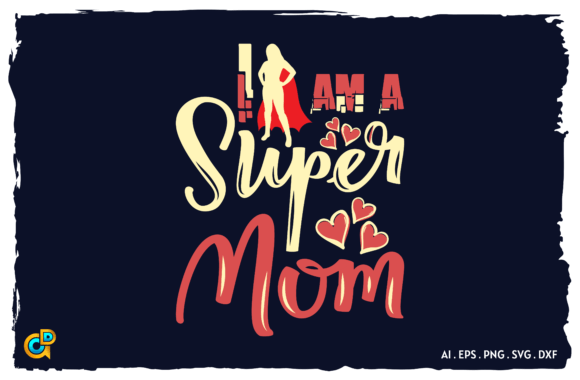 I Am a Super Mom Graphics for Crafts and Design