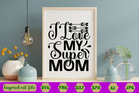 I Love My Super Mom SVG BUNDLE Graphics and Crafts