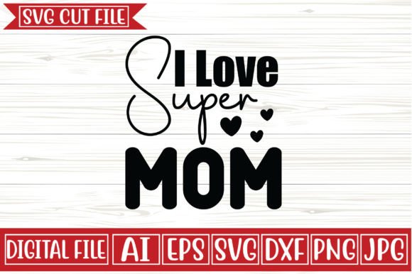 I Love Super Mom Svg Design Graphics and Crafts Review