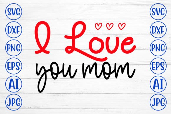 I Love You Mom SVG Cut File Graphics and Crafts Review