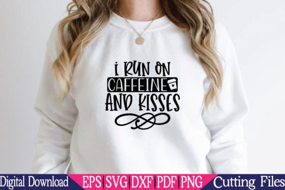 I Run on Caffeine and Kisses, Mom SVG Graphics