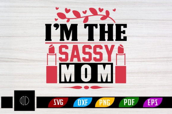 I’m the Sassy Mom Svg Design: A Graphics and Crafts Review for Sellers