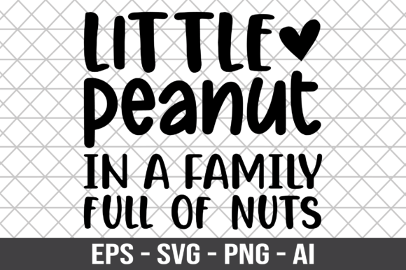 Little Peanut in a Family Full of Nuts Graphics and Crafts