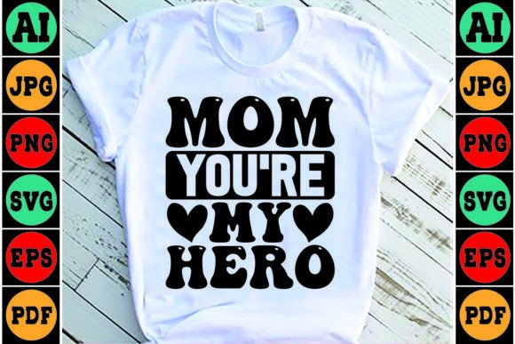 Mom You’re My Hero Mom SVG Design Graphics and Crafts