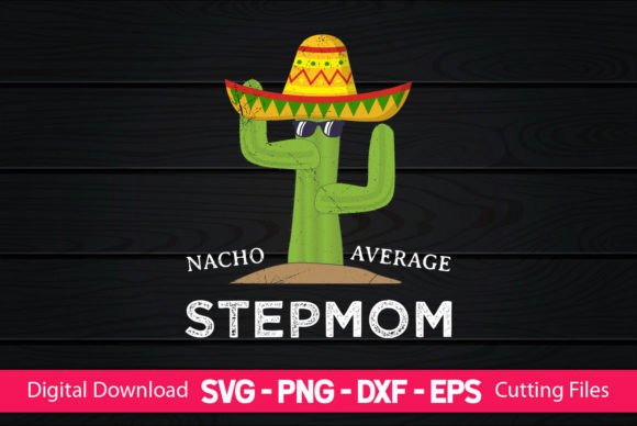 Nacho Average Step Mom Graphics for Crafts and Branding