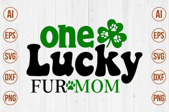 One Lucky Fur Mom Svg Graphics for Crafts