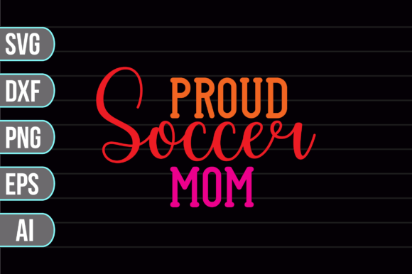 Proud Soccer Mom SVG Graphics for Crafts
