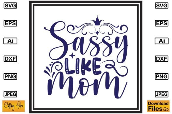 Sassy Like Mom SVG T-shirt Design Graphics and Crafts Review