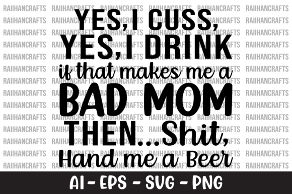 Yes I Drink if That Makes Me a Bad Mom Graphics and Crafts Review